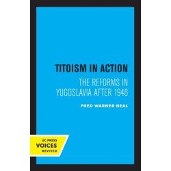 Titoism in Action: The Reforms in Yugoslavia After 1948