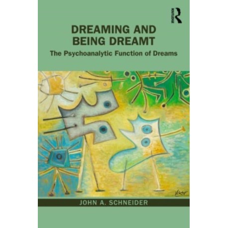 Dreaming and Being Dreamt: The Psychoanalytic Function of Dreams