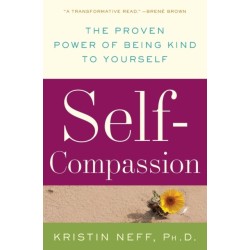 Self-Compassion: The Proven Power of Being Kind to Yourself