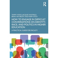 How to Engage in Difficult Conversations on Identity, Race, and Politics in Higher Education: A Practical Guide for Faculty