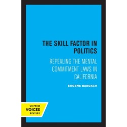 The Skill Factor in Politics: Repealing the Mental Commitment Laws in California
