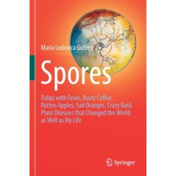 Spores: Tulips with Fever, Rusty Coffee, Rotten Apples, Sad Oranges, Crazy Basil. Plant Diseases that Changed the World as Well as My Life