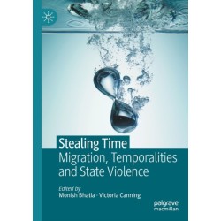 Stealing Time: Migration, Temporalities and State Violence