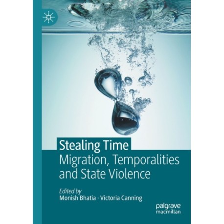 Stealing Time: Migration, Temporalities and State Violence