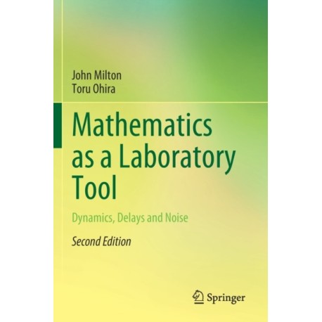 Mathematics as a Laboratory Tool: Dynamics, Delays and Noise
