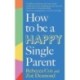 How to Be a Happy Single Parent