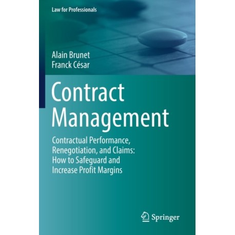 Contract Management: Contractual Performance, Renegotiation, and Claims: How to Safeguard and Increase Profit Margins