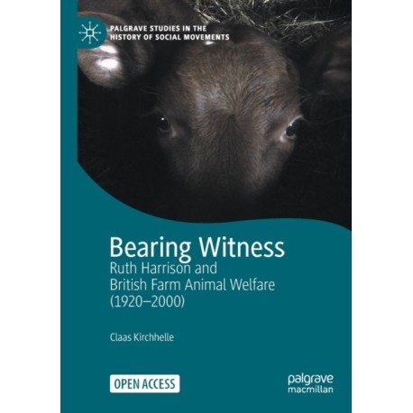 Bearing Witness: Ruth Harrison and British Farm Animal Welfare (1920–2000)