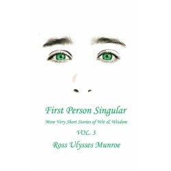 First Person Singular Vol. 3: More Very Short Stories of Wit & Wisdom