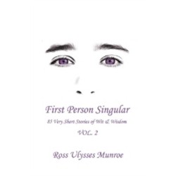 First Person Singular Vol. 2: 85 Very Short Stories of Wit & Wisdom