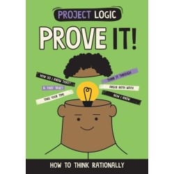 Project Logic: Prove It!: How to Think Rationally