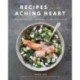 Recipes for an Aching Heart: Healthy & Easy Meals to Help You Heal from Grief, Loss, or the Stress of Everyday Life
