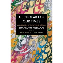 A Scholar for our Times: A Celebration of the Life and Work of Shahrokh Meskoob