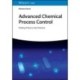 Advanced Chemical Process Control: Putting Theory into Practice