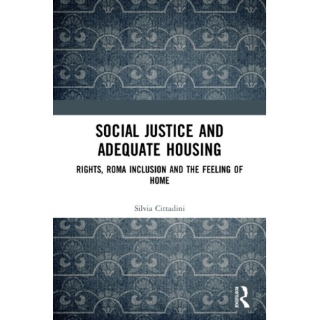 Social Justice and Adequate Housing: Rights, Roma Inclusion and the Feeling of Home