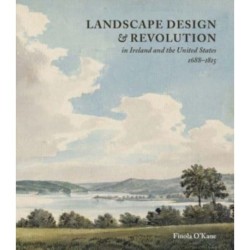 Landscape Design and Revolution in Ireland and the United States, 1688-1815