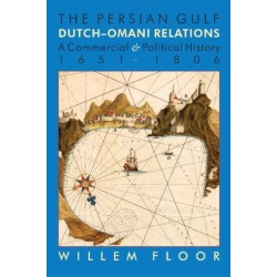 Persian Gulf -- Dutch-Omani Relations: A Commercial & Political History 1651-1806