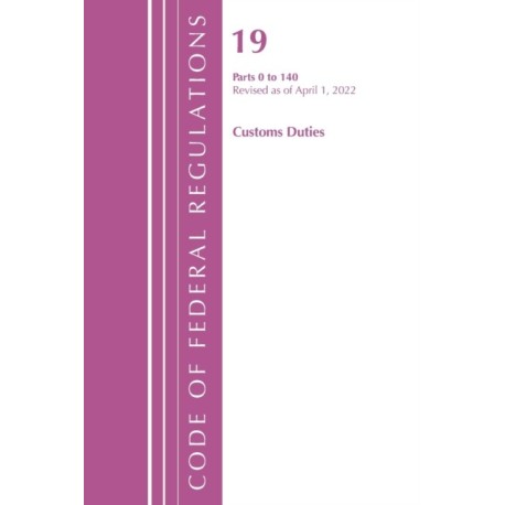 Code of Federal Regulations, Title 19 Customs Duties 0-140, 2022