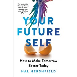Your Future Self: How to Make Tomorrow Better Today