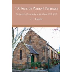 150 Years of Pyrmont Peninsula: The Catholic Community of St. Bede 1867-2017