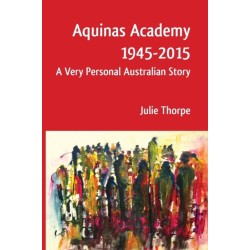 Aquinas Academy 1945-2015: A Very Personal Australian Story