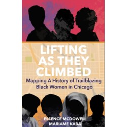 Lifting As They Climbed: A Mapped History of Chicago's Black Women Trailblazers