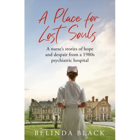 A Place for Lost Souls: A psychiatric nurse's stories of hope and despair