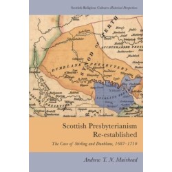 Scottish Presbyterianism Re-established: The Case of Stirling and Dunblane, 1687-1710
