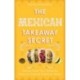 The Mexican Takeaway Secret: How to Cook Your Favourite Mexican-Inspired Dishes at Home