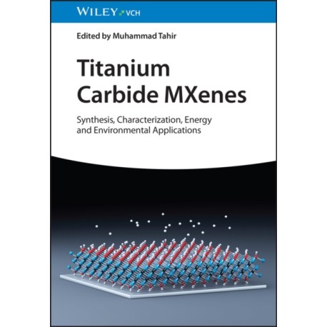 Titanium Carbide MXenes: Synthesis, Characterization, Energy and Environmental Applications