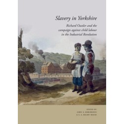 Slavery in Yorkshire: Richard Oastler and the campaign against child labour in the Industrial revolution