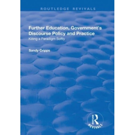 Further Education, Government's Discourse Policy and Practice: Killing a Paradigm Softly