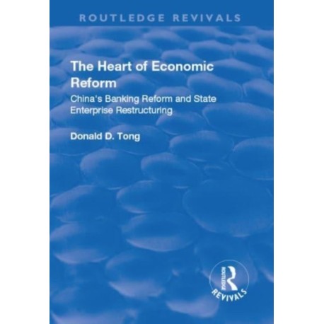 The Heart of Economic Reform: China's Banking Reform and State Enterprise Restructuring