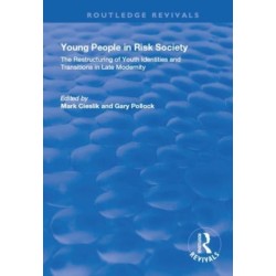 Young People in Risk Society: The Restructuring of Youth Identities and Transitions in Late Modernity: The Restructuring of Youth Identities and Transitions in Late Modernity