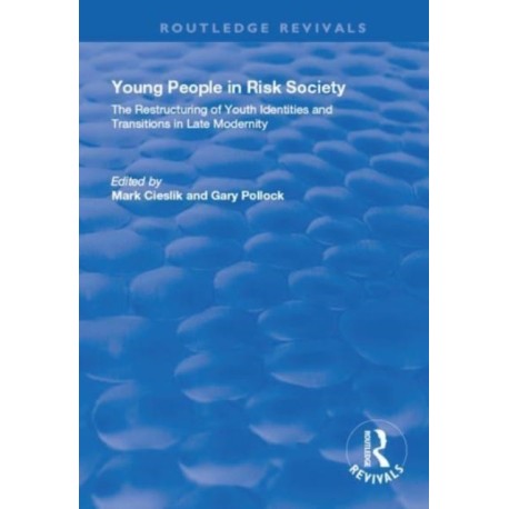Young People in Risk Society: The Restructuring of Youth Identities and Transitions in Late Modernity: The Restructuring of Youth Identities and Transitions in Late Modernity