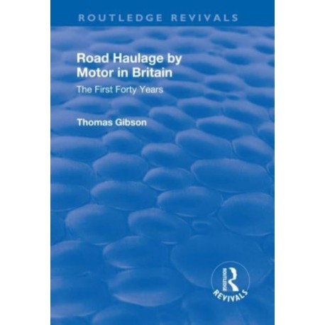 Road Haulage by Motor in Britain: The First Forty Years