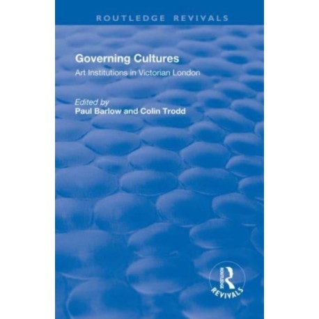Governing Cultures: Art Institutions in Victorian London
