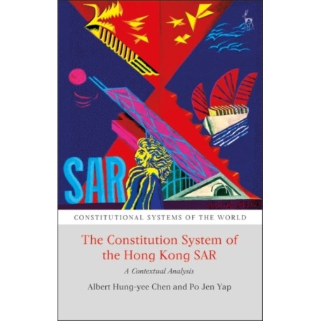 The Constitutional System of the Hong Kong SAR: A Contextual Analysis