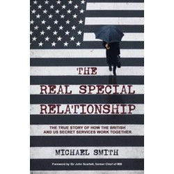 The Real Special Relationship: The True Story of How the British and US Secret Services Work Together