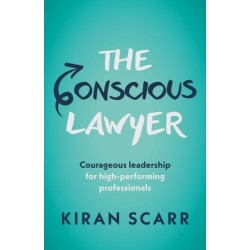 The Conscious Lawyer: Courageous leadership for high-performing professionals