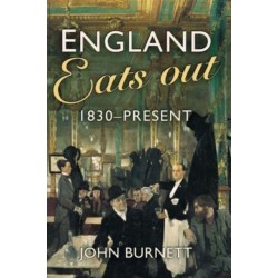 England Eats Out: A Social History of Eating Out in England from 1830 to the Present