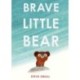 Brave Little Bear: the adorable new story from the author of The Duck Who Didn't Like Water
