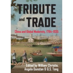Tribute and Trade: China and Global Modernity, 17841935