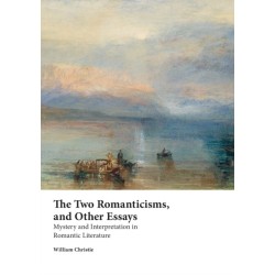 The Two Romanticisms and Other Essays: Mystery and Interpretation in Romantic Literature