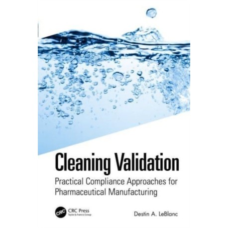 Cleaning Validation: Practical Compliance Approaches for Pharmaceutical Manufacturing