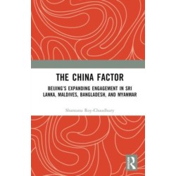 The China Factor: Beijing’s Expanding Engagement in Sri Lanka, Maldives, Bangladesh, and Myanmar