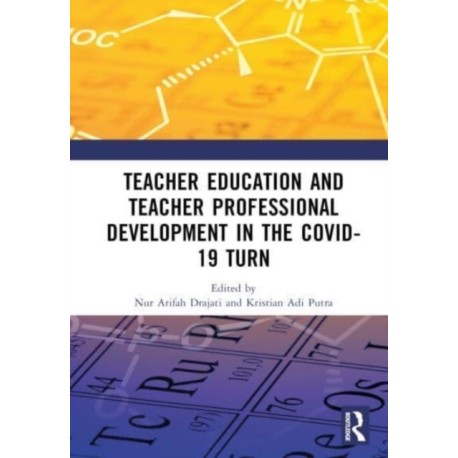 Teacher Education and Teacher Professional Development in the COVID-19 Turn: Proceedings of the International Conference on Teacher Training and Education (ICTTE 2021), Surakarta, Indonesia, August 25–26, 2021