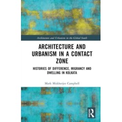 Architecture and Urbanism in a Contact Zone: Histories of Difference, Migrancy and Dwelling in Kolkata
