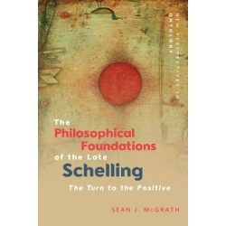 The Philosophical Foundations of the Late Schelling: The Turn to the Positive