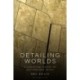 Detailing Worlds: A Conceptual History of Architectural Detail